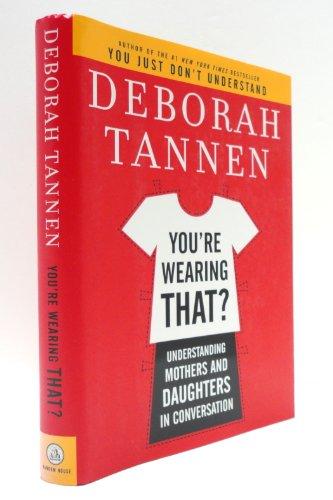 You're Wearing That?: Understanding Mothers and Daughters in Conversation Cover