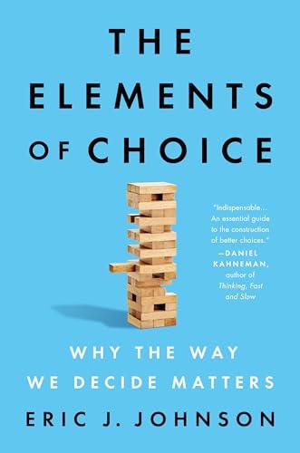 The Elements of Choice: Why the Way We Decide Matters Cover
