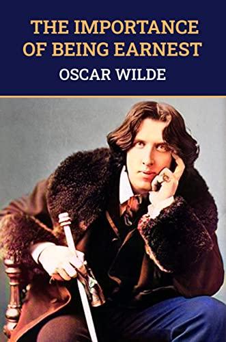 The Importance of Being Earnest: The Original 1895 Unabridged And Complete Edition (Oscar Wilde Classics) Cover