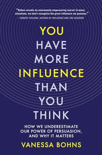 You Have More Influence Than You Think: How We Underestimate Our Power of Persuasion, and Why It Matters Cover