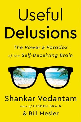 Useful Delusions: The Power and Paradox of the Self-Deceiving Brain Cover