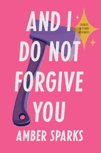 And I Do Not Forgive You: Stories and Other Revenges Cover