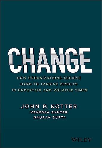 Change: How Organizations Achieve Hard-to-Imagine Results in Uncertain and Volatile Times Cover