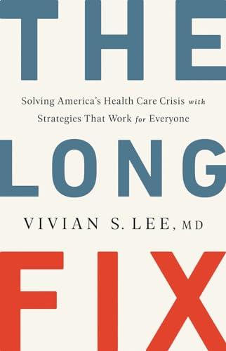 The Long Fix: Solving America's Health Care Crisis with Strategies that Work for Everyone Cover