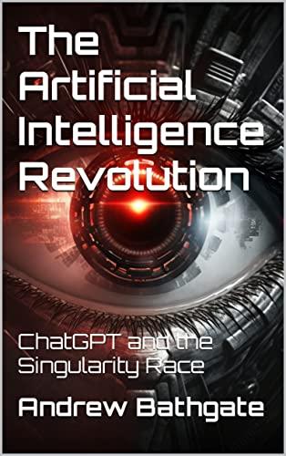 The Artificial Intelligence Revolution: ChatGPT and the Singularity Race Cover