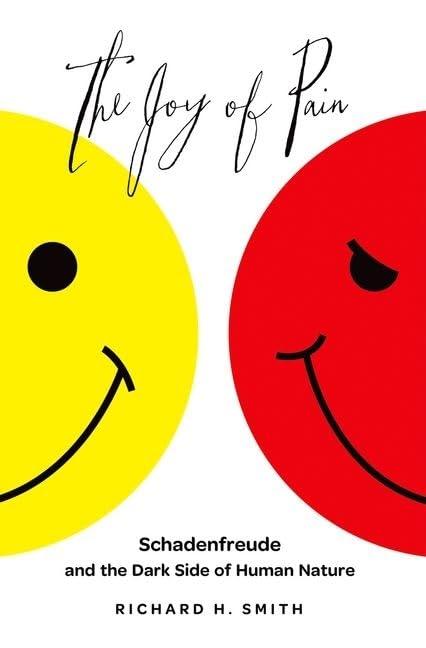 The Joy of Pain: Schadenfreude and the Dark Side of Human Nature Cover