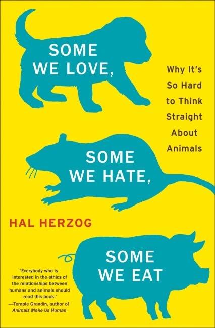 Some We Love, Some We Hate, Some We Eat: Why It's So Hard to Think Straight About Animals Cover