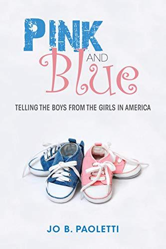 Pink and Blue: Telling the Boys from the Girls in America Cover