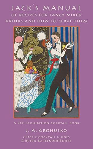 Jack’s Manual of Recipes for Fancy Mixed Drinks and How to Serve Them: A Pre-Prohibition Cocktail Book Cover