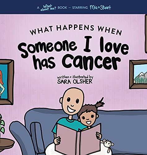 What Happens When Someone I Love Has Cancer?: Explain the Science of Cancer and How a Loved One's Diagnosis and Treatment Affects a Kid's Day-To-day Life Cover
