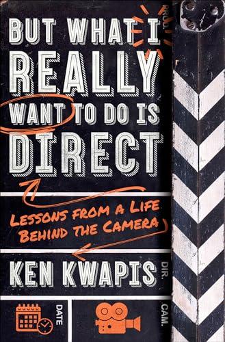But What I Really Want to Do Is Direct: Lessons from a Life Behind the Camera Cover
