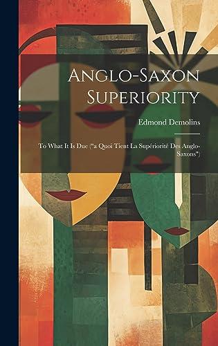 Anglo-Saxon Superiority: To What It Is Due ("a Quoi Tient La Supériorité Des Anglo-Saxons") Cover