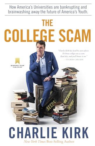 The College Scam: How America's Universities Are Bankrupting and Brainwashing Away the Future of America's Youth Cover