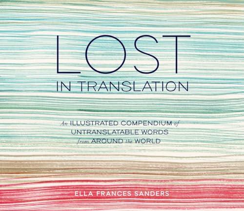 Lost in Translation: An Illustrated Compendium of Untranslatable Words from Around the World Cover