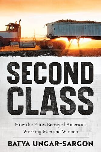 Second Class: How the Elites Betrayed America's Working Men and Women Cover