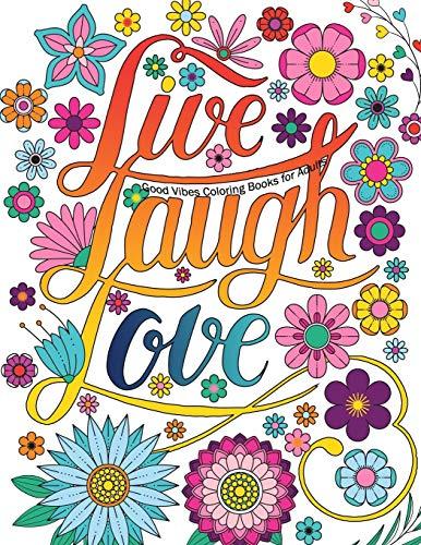 Good Vibes Coloring Books For Adults: Live Laugh Love Inspirational and Motivational sayings coloring book for Adults, Positive Affirmation coloring ... Quotes for Stress Relieving and Relaxation Cover