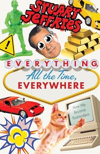 Everything, All the Time, Everywhere: How We Became Postmodern Cover