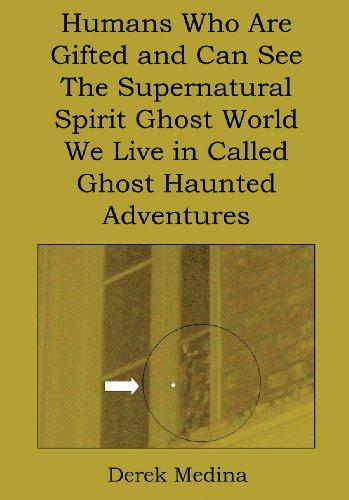 Humans Who Are Gifted and Can See the Supernatural Spirit Ghost World We Live in Called Ghost Haunted Adventures Cover