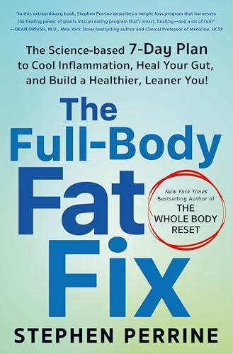 The Full-Body Fat Fix: The Science-Based 7-Day Plan to Cool Inflammation, Heal Your Gut, and Build a Healthier, Leaner You! Cover