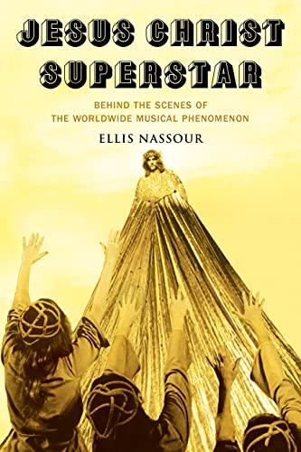 Jesus Christ Superstar: Behind the Scenes of the Worldwide Musical Phenomenon (Applause: Theatre & Cinema Books) Cover