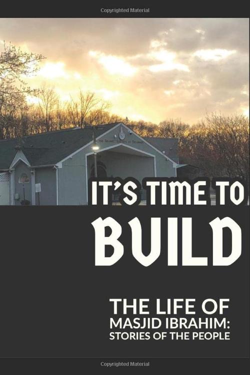 It's Time to Build: The Life of Masjid Ibrahim: Stories of the People Cover
