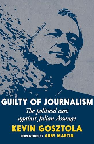 Guilty of Journalism: The Political Case against Julian Assange Cover