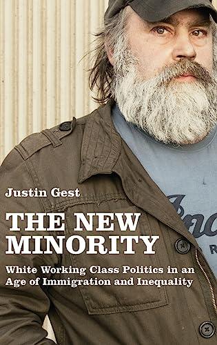 The New Minority: White Working Class Politics in an Age of Immigration and Inequality Cover