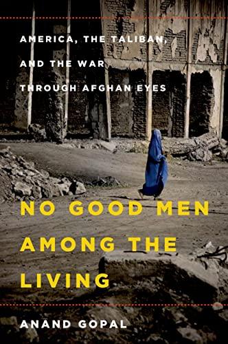 No Good Men Among the Living: America, the Taliban, and the War through Afghan Eyes Cover