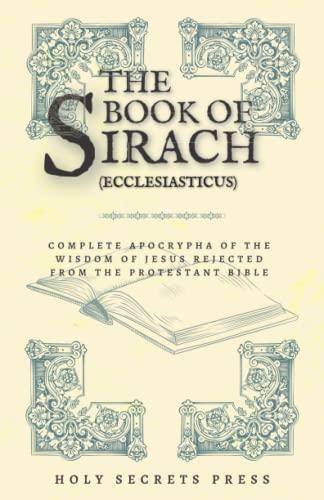 The Book Of Sirach ( Ecclesiasticus ): Complete Apocrypha Of The Wisdom Of Jesus Rejected From The Protestant Bible. (Illustrated And Annotated Edition) Cover