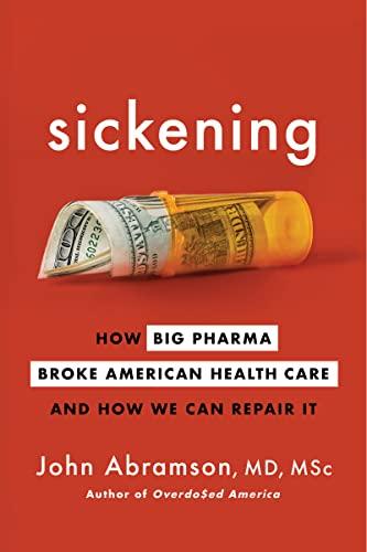 Sickening: How Big Pharma Broke American Health Care and How We Can Repair It Cover