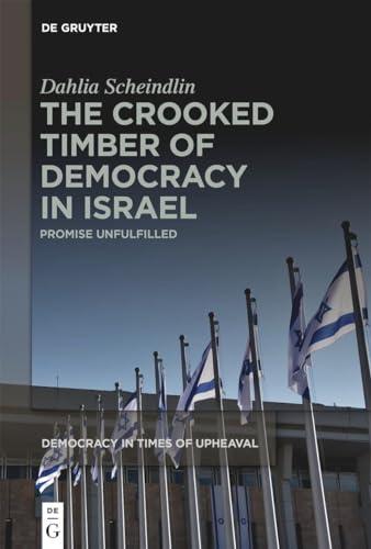 The Crooked Timber of Democracy in Israel: Promise Unfulfilled (Democracy in Times of Upheaval, 7) Cover