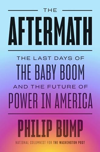 The Aftermath: The Last Days of the Baby Boom and the Future of Power in America Cover