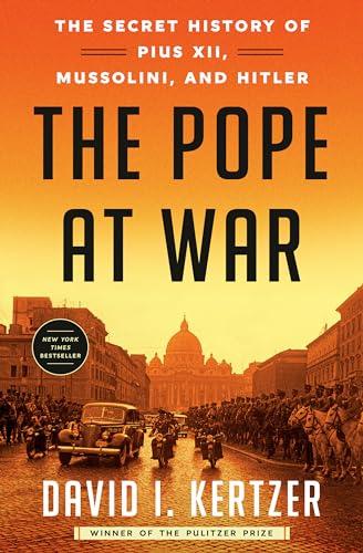The Pope at War: The Secret History of Pius XII, Mussolini, and Hitler Cover