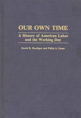Our Own Time: A History of American Labor and the Working Day (Contributions in Labor Studies) Cover
