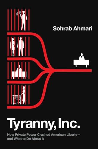Tyranny, Inc.: How Private Power Crushed American Liberty--and What to Do About It Cover