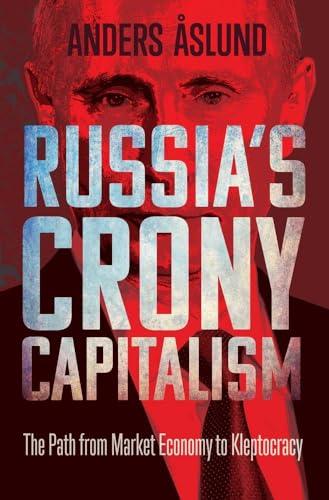 Russia's Crony Capitalism: The Path from Market Economy to Kleptocracy Cover