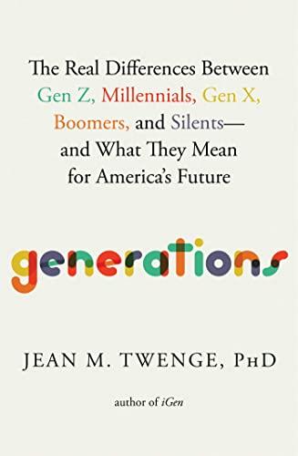 Generations: The Real Differences Between Gen Z, Millennials, Gen X, Boomers, and Silents―and What They Mean for America's Future Cover