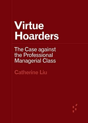 Virtue Hoarders: The Case against the Professional Managerial Class (Forerunners: Ideas First) Cover