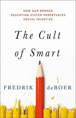 The Cult of Smart: How Our Broken Education System Perpetuates Social Injustice Cover