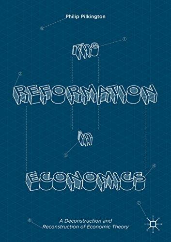 The Reformation in Economics: A Deconstruction and Reconstruction of Economic Theory Cover