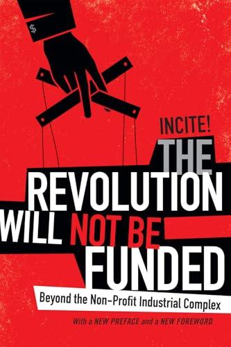 The Revolution Will Not Be Funded: Beyond the Non-Profit Industrial Complex Cover