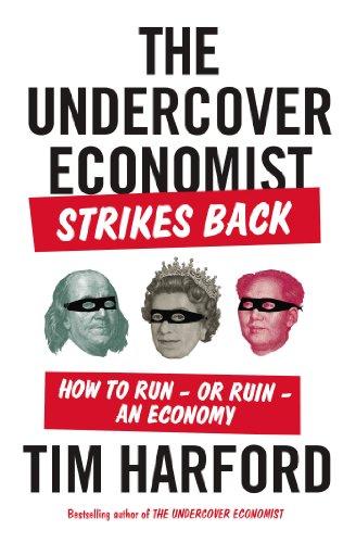 The Undercover Economist Strikes Back: How to Run - or Ruin - an Economy Cover