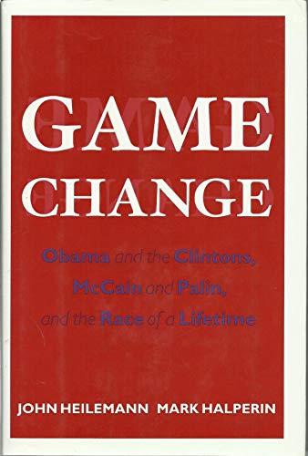 Game Change: Obama and the Clintons, McCain and Palin, and the Race of a Lifetime Cover