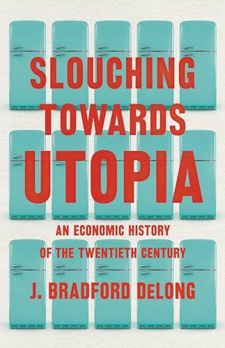 Slouching Towards Utopia: An Economic History of the Twentieth Century Cover