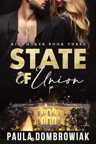 State of Union: A Steamy, Marriage of Convenience, Romance (Kingmaker Series Book 3) Cover