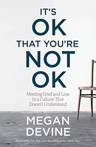 It's OK That You're Not OK: Meeting Grief and Loss in a Culture That Doesn't Understand Cover