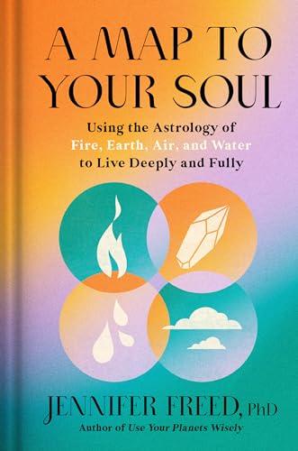 A Map to Your Soul: Using the Astrology of Fire, Earth, Air, and Water to Live Deeply and Fully (Goop Press) Cover