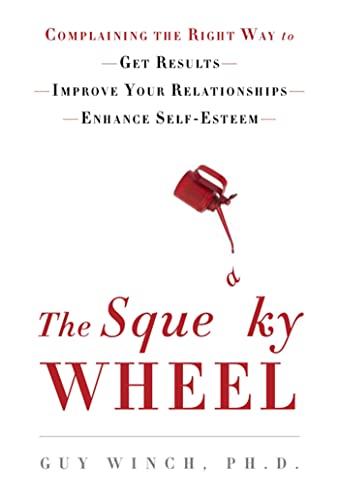 The Squeaky Wheel: Complaining the Right Way to Get Results, Improve Your Relationships, and Enhance Self-Esteem Cover