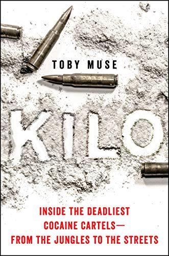 Kilo: Inside the Deadliest Cocaine Cartels―from the Jungles to the Streets cover