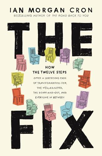 The Fix: How the Twelve Steps Offer a Surprising Path of Transformation for the Well-Adjusted, the Down-and-Out, and Everyone In Between Cover